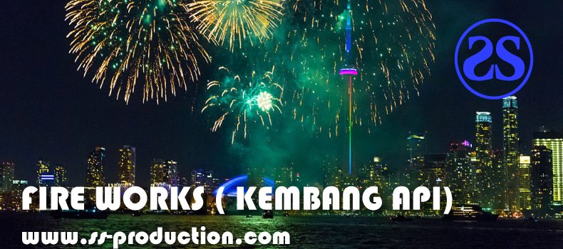 FIRE WORKS ( KEMBANG API)